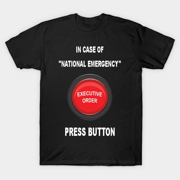 In Case of National Emergency, Press Button T-Shirt by TidesOfLiberty